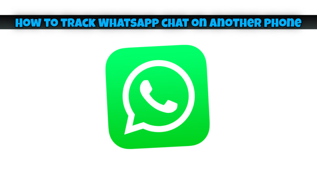 How to track WhatsApp chats 